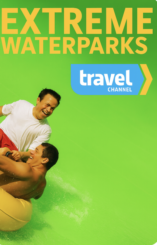 Poster of “Extreme Waterparks”, a Travel Channel TV series featuring the most thrilling water parks around the world.